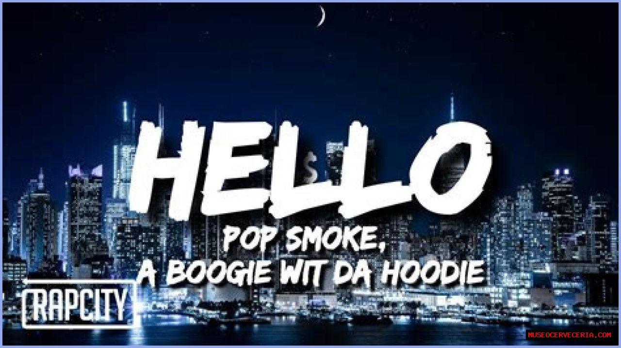 Lyrics: Pop Smoke – Hello Lyrics ft. A Boogie Wit Da Hoodie
