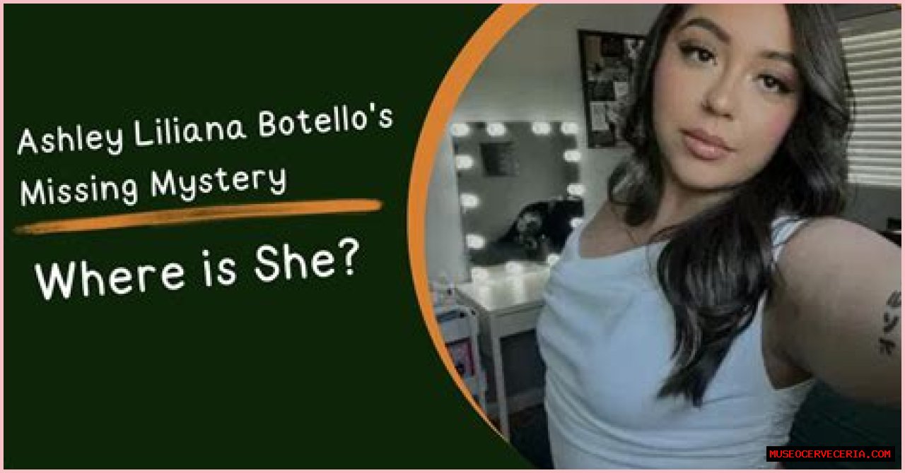 Unraveling The Mystery: The Case Of Ashley Liliana Botello Missing